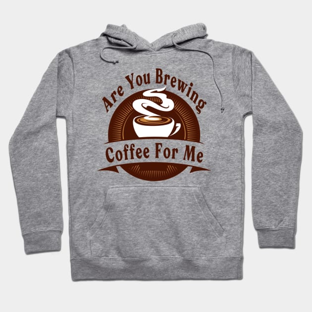 Are You Brewing Coffee For Me Hoodie by engmaidlao